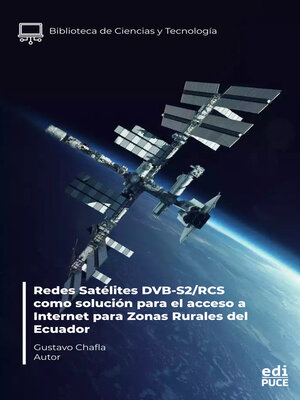cover image of Redes Satélites DVB-S2/RCS como solución para el acceso a Internet para Zonas Rurales del Ecuador
